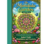 The Mandala Garden: Relaxing Mandalas for Adults - Stress Relief, Creativity and Inner Peace - VOLUME II: A Relaxing Mandala Coloring Book for Adults, Stress Relief, Mindfulness and Creative Peace
