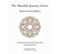 The Mandala Journey Series: Quiet Journey Edition: A Coloring Journey from Quiet Calm to Deep Stillness