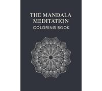 The Mandala Meditation Coloring Book: An Adult notebook with Intricate Symmetrical Designs for Relaxation and Mindfulness