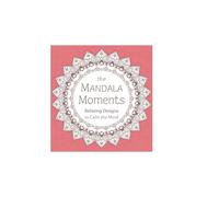 the Mandala Moments: Relaxing designs to calm the mind: Stress-Relief Coloring for Adults