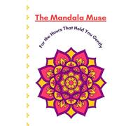 The Mandala Muse: For the Hours That Hold You Gently