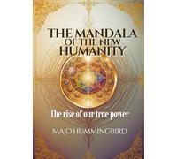 The Mandala of the New Humanity: The Rise of our True Power