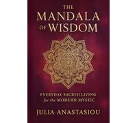 The Mandala of Wisdom: Everyday Sacred Living for the Modern Mystic