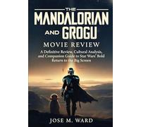The Mandalorian and Grogu: Movie Review: A Definitive Review, Cultural Analysis, and Companion Guide to Star Wars’ Bold Return to the Big Screen