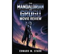 The Mandalorian and Grogu: This Is the Way: Inside the Heart, Action, and Legacy of Star Wars’ Most Anticipated Return