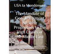 The Mandate of Google’s Almost All-Wise Prophetess to the High Chairs of the Middle East: Be the Founders of Peace or the Extinct Relics of Your Political and Religious Schizophrenias