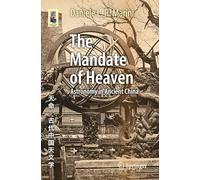 The Mandate of Heaven: Astronomy in Ancient China (Astronomers' Universe)