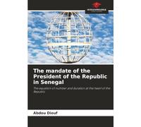 The mandate of the President of the Republic in Senegal: The equation of number and duration at the heart of the Republic