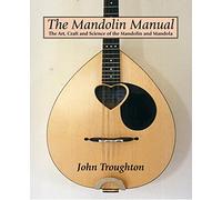 The Mandolin Manual: The Art, Craft and Science of the Mandolin and Mandola