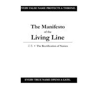 The Manfiesto Of The Liveing Line: Every False Name protects a throne, every True Name opens a gate (The Hidden Manfiesto)