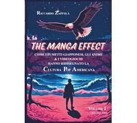 THE MANGA EFFECT: Come i fumetti giapponesi, gli anime & i videogiochi hanno ridisegnato la Cultura Pop Americana