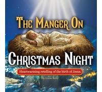 The Manger On Christmas Night: Heartwarming retelling of the birth of Jesus. Celebrating the Birth of Jesus: A Night That Changed the World