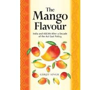 The Mango Flavour: India and ASEAN After a Decade of the Act East Policy
