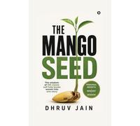 The Mango Seed: The wisdom of 100 classic self help books woven into one story