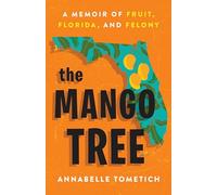 The Mango Tree: A Memoir of Fruit, Florida, and Felony