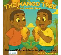 The Mango Tree: Sam‘s secret place (Stories of Faith and Grace for our Little 0nes)