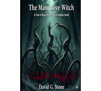 The Mangrove Witch: A Tale of Blood, Roots, and Forbidden Spells (SHADOWS OVER THE SUNSHINE STATE)