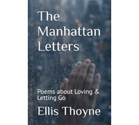 The Manhattan Letters: Poems about Loving & Letting Go