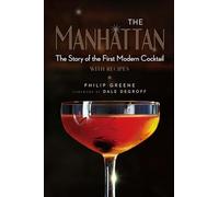 The Manhattan: The Story of the First Modern Cocktail with Recipes - A Cocktail Book