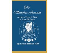 The Manifest Journal: Achieve Your #1 Goal in 100 Days
