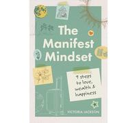 The Manifest Mindset: 9 steps to love, wealth and happiness