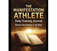 The Manifestation Athlete Daily Training Journal: Rewire Your Reality in 30 Days
