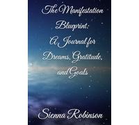 The Manifestation Blueprint: A Journal for Dreams, Gratitude, and Goals