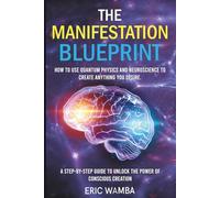 The Manifestation Blueprint: The Science and Spirit of Manifestation