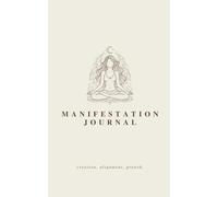 THE MANIFESTATION JOURNAL: A guided 25-day journey for creation, alignment & growth