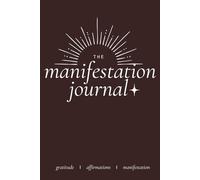 The Manifestation Journal: Daily Gratitude, Positive Affirmations & Manifestation for Abundance