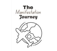 The Manifestation Journey: A Daily Journal for Abundance, Clarity, and Self-Belief