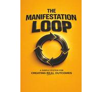 THE MANIFESTATION LOOP: A Simple System for Creating Real Outcomes: 22 (The Coffee Table Wisdom™ Series)