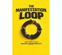 THE MANIFESTATION LOOP: How Every Action Scales Your Reality (The Coffee Table Wisdom™ Series)
