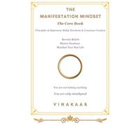 The Manifestation Mindset: The Core Book - Principles of Alignment, Belief, Emotions & Conscious Creation