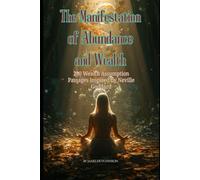 The Manifestation of Abundance and Wealth: 250 Wealth Assumption Passages Inspired by Neville Goddard