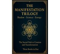The Manifestation Trilogy: Shadow • Science • Energy - Three Books in One for Deep Healing, Alignment, and Manifestation