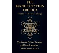 The Manifestation Trilogy: Shadow • Science • Energy - Three Books in One for Deep Healing, Alignment, and Manifestation