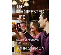 THE MANIFESTED LIFE: MANIFEST DESTINY IN YOUR LIFE