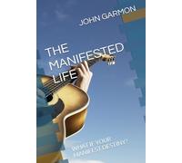 THE MANIFESTED LIFE: WHAT IF YOUR MANIFEST DESTINY?