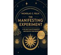 The Manifesting Experiment: A 90-Day Plan To Manifest And Recieve Your Desires - Includes Bonus Meditations (Depths of Manifestation)
