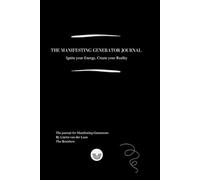 The Manifesting Generator Journal: Ignite your energy, Create your Reality