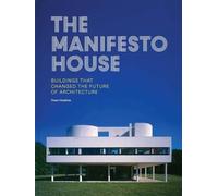 The Manifesto House: Buildings that Changed the Future of Architecture