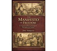The Manifesto of Freedom: An Exegetical and Rhetorical Investigation of the Epistle to the Galatians