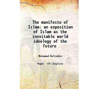 The manifesto of Islam an exposition of Islam as the inevitable world ideology of the future 1900 [Hardcover]