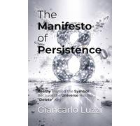 The Manifesto of Persistence: Reality Beyond the Symbol: Because the Universe Has No "Delete" Key (The Rectification of Zero)
