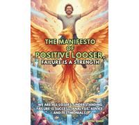 The Manifesto of Positive Loser, Failure is a Strength: We are all Losers; understanding failure is success (analysis, advice, and testimonials) (Perspectives on the World)