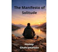 The Manifesto of Solitude: A Philosophy of Independence in the Age of Total Connectivity