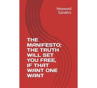 THE MANIFESTO; THE TRUTH WILL SET YOU FREE, IF THAT WANT ONE WANT