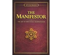 THE MANIFESTOR: The Art of Structural Manifestation: 17 (The Coffee Table Wisdom™ Series)