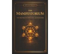THE MANIFESTORIUM: The Practice of Structural Manifestation (The Coffee Table Wisdom™ Series)